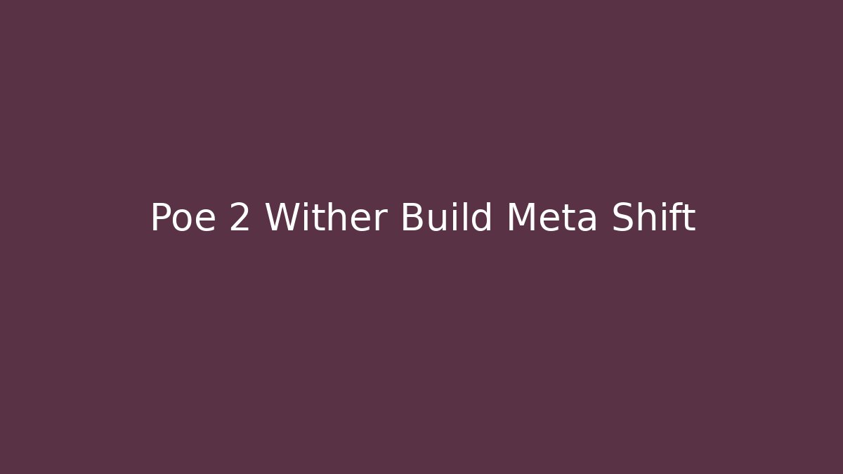 Poe 2 Wither Build Meta Shift