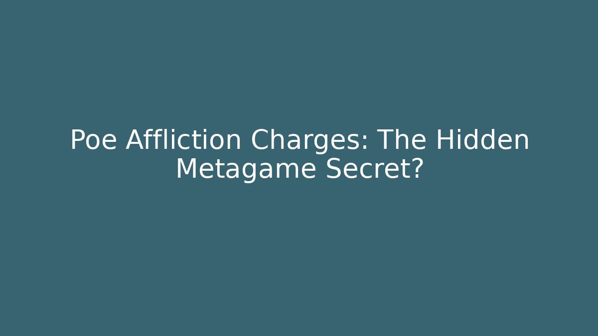 Poe Affliction Charges: The Hidden Metagame Secret? - Critter Realm