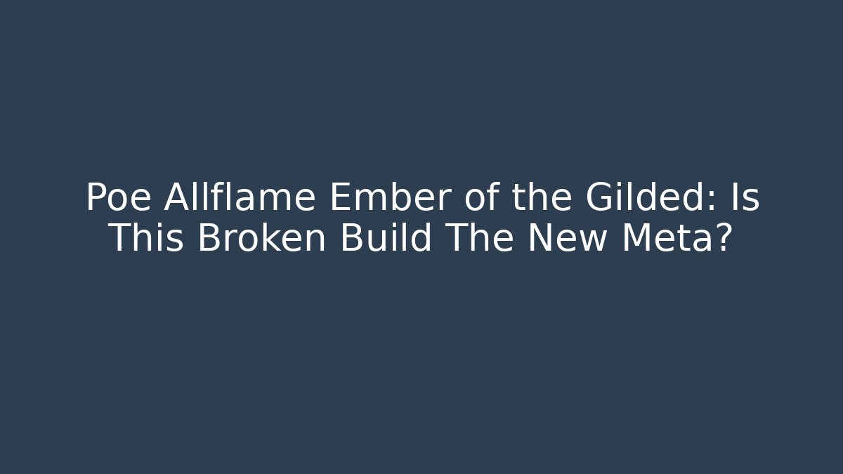 Poe Allflame Ember of the Gilded: Is This Broken Build The New Meta?