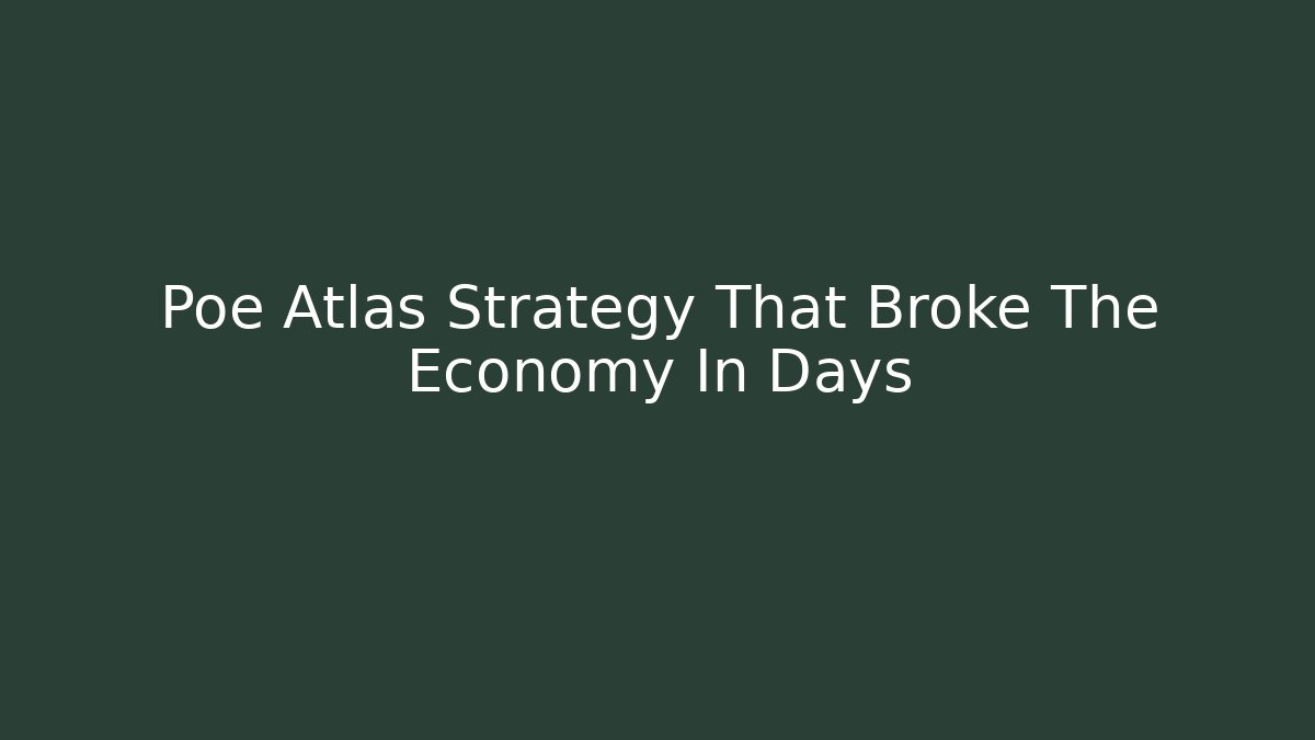 Poe Atlas Strategy That Broke The Economy In Days