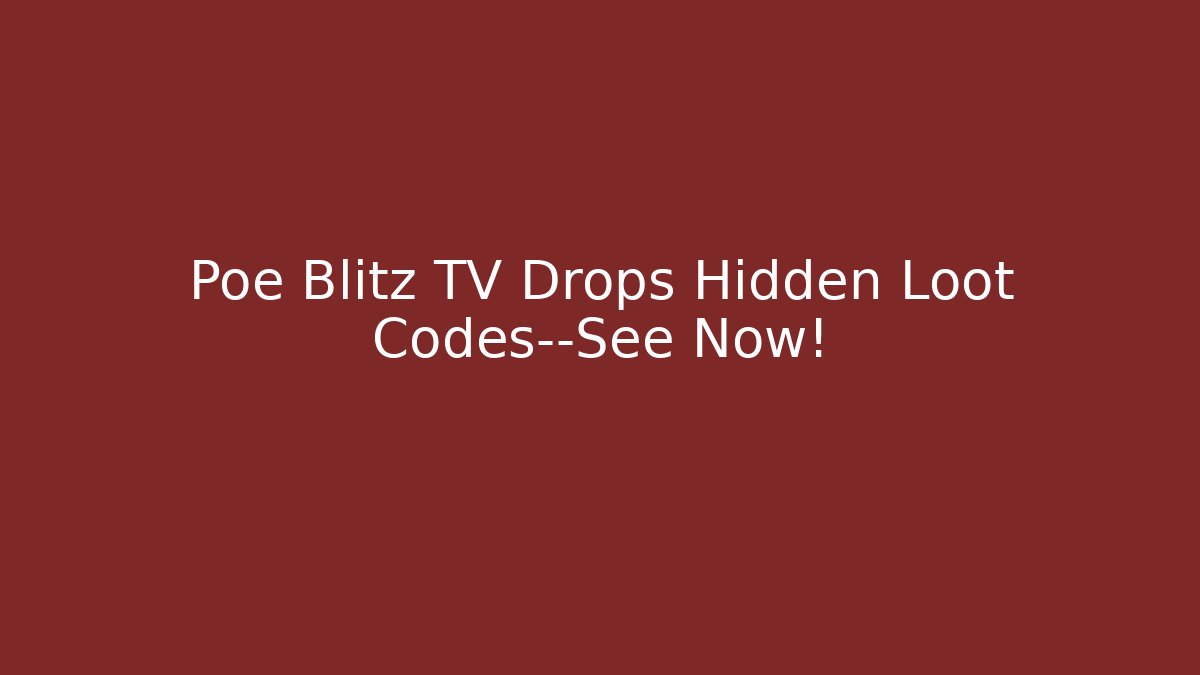 Poe Blitz TV Drops Hidden Loot Codes—See Now! - Critter Realm