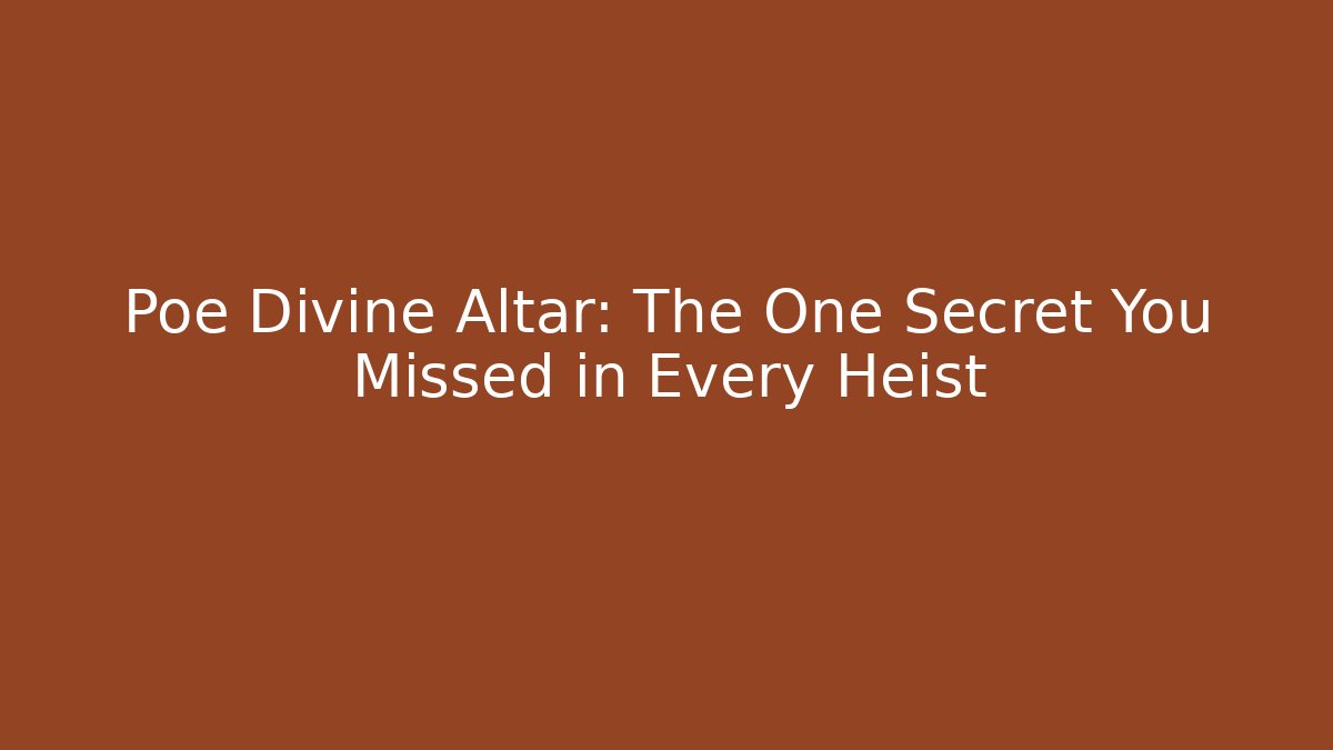 Poe Divine Altar: The One Secret You Missed in Every Heist
