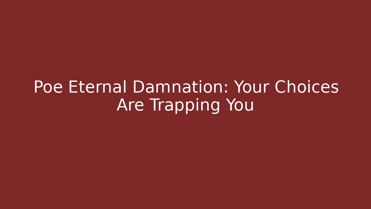 Poe Eternal Damnation: Your Choices Are Trapping You