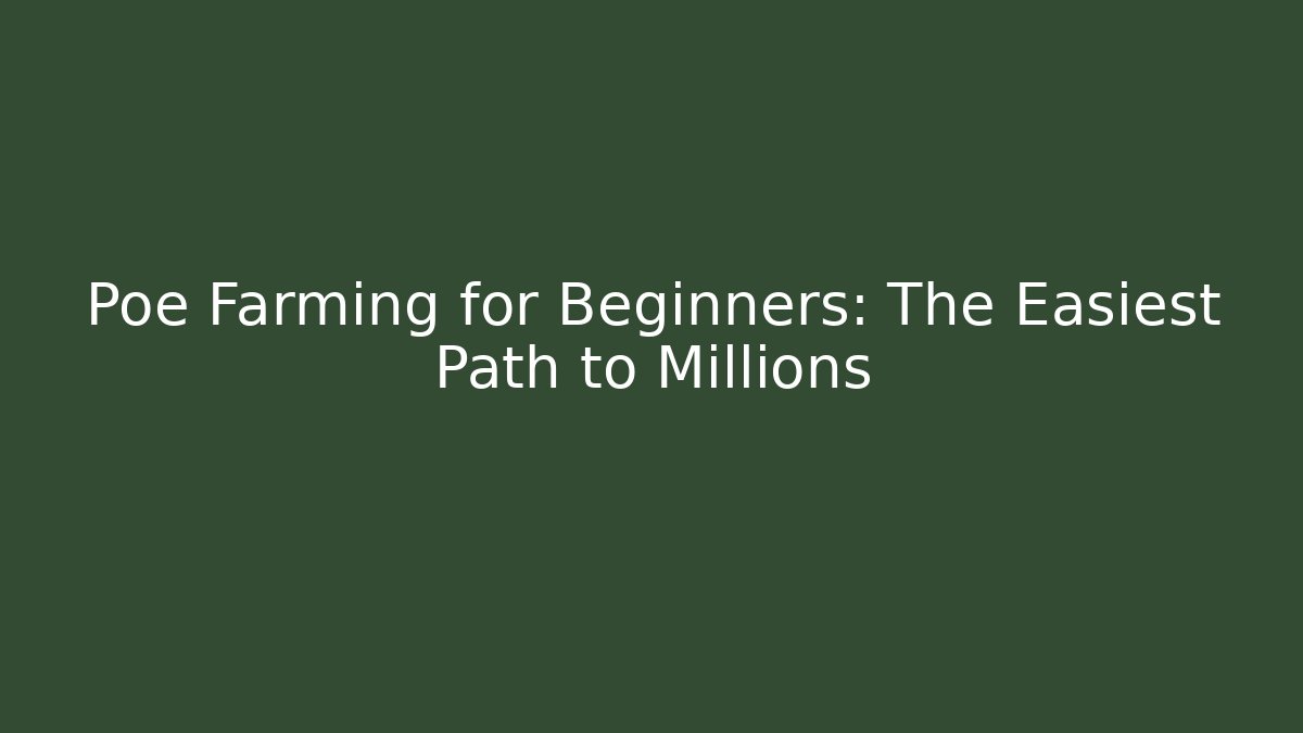 Poe Farming for Beginners: The Easiest Path to Millions