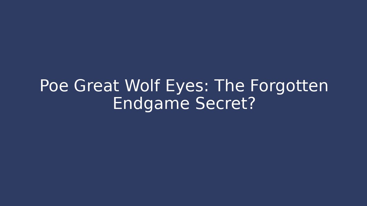 Poe Great Wolf Eyes: The Forgotten Endgame Secret? - Critter Realm