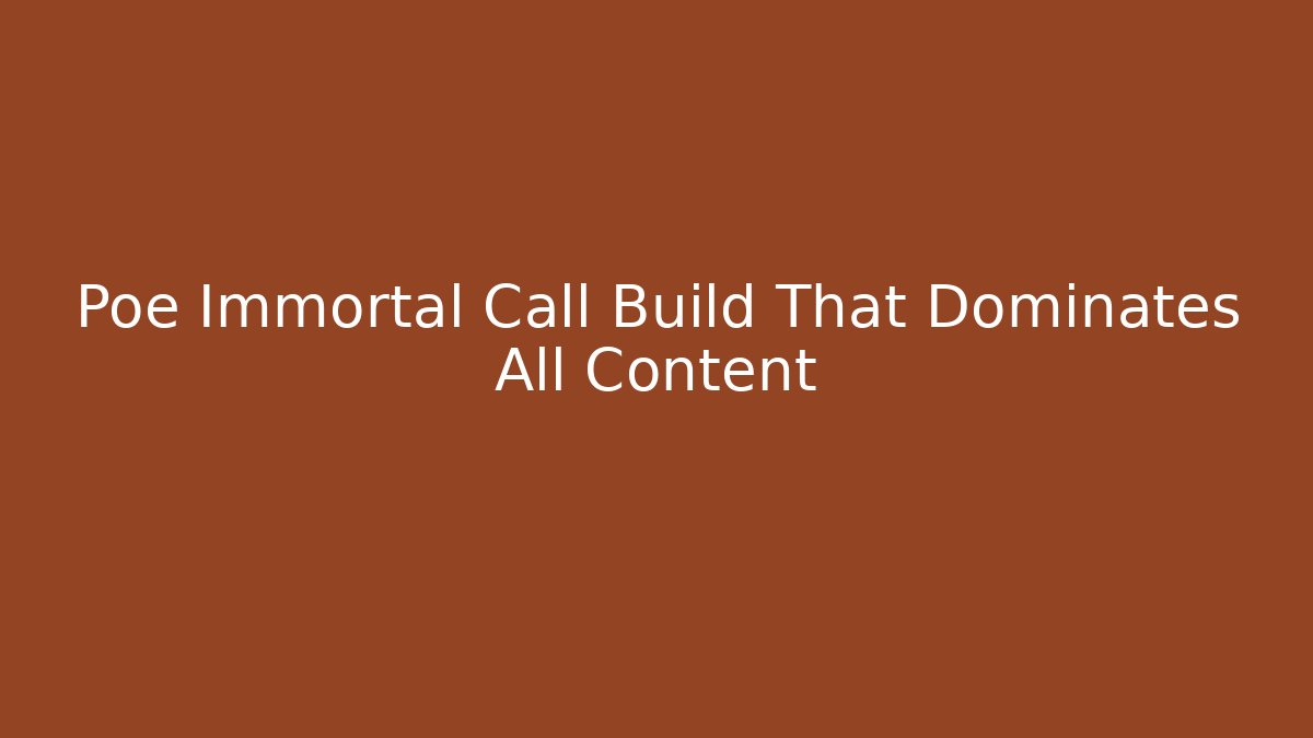 Poe Immortal Call Build That Dominates All Content
