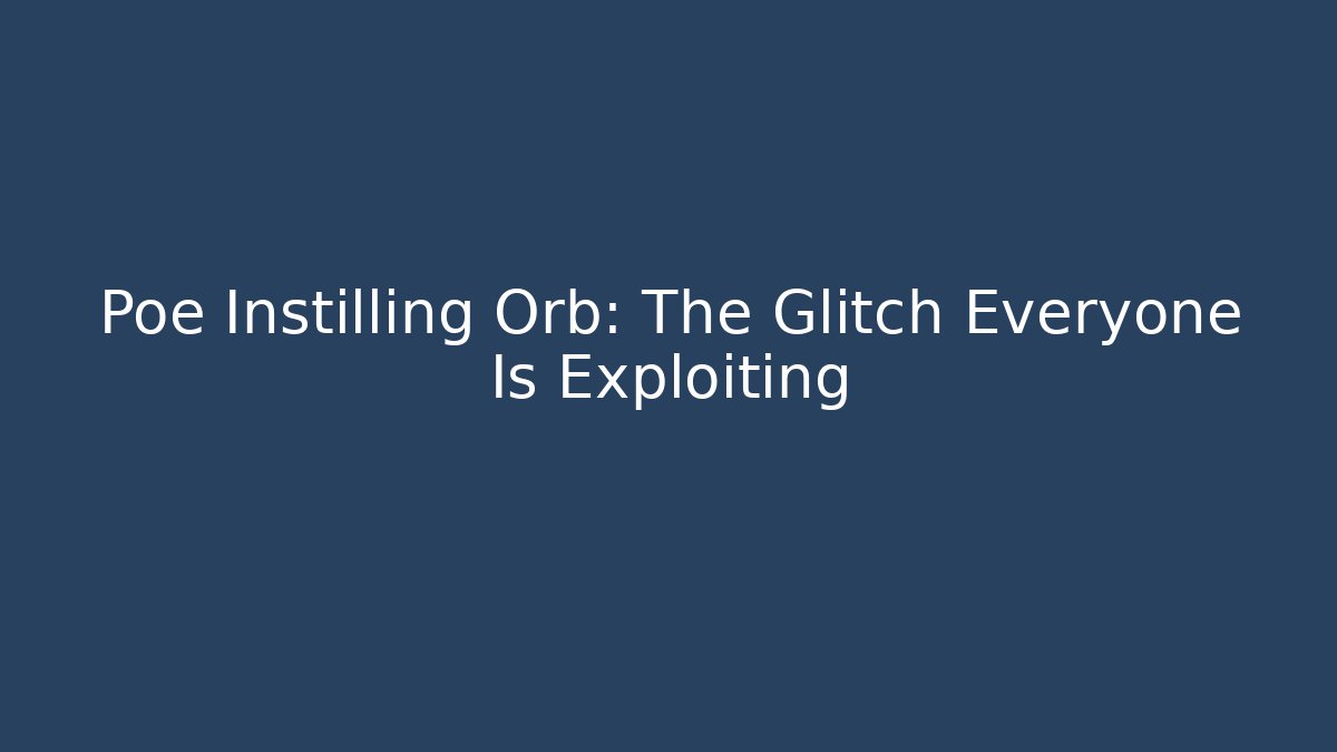 Poe Instilling Orb: The Glitch Everyone Is Exploiting - Critter Realm