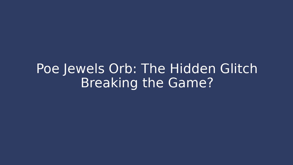 Poe Jewels Orb: The Hidden Glitch Breaking the Game?