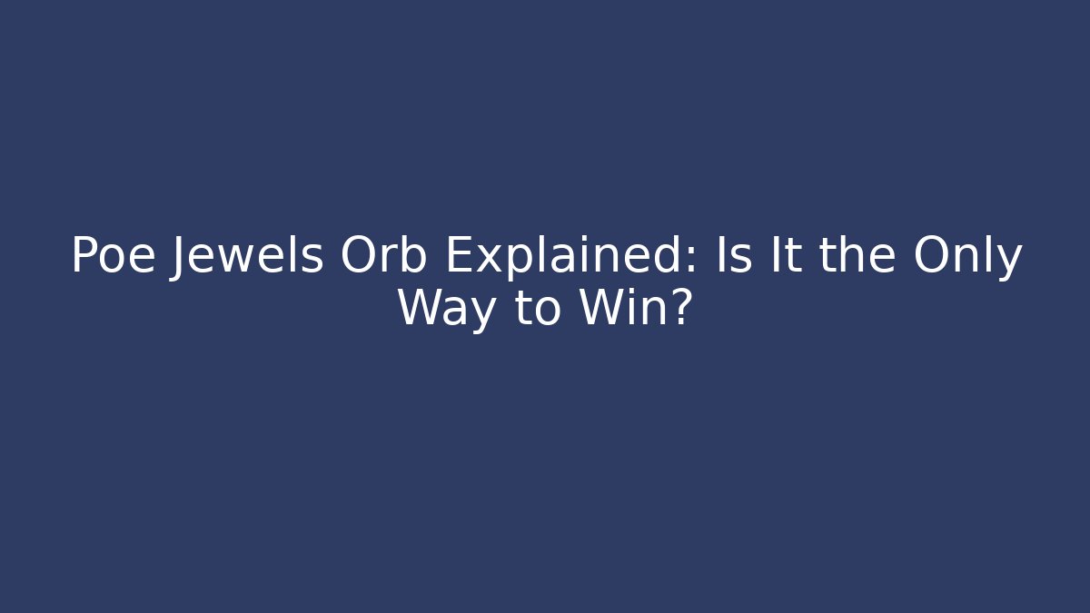 Poe Jewels Orb Explained: Is It the Only Way to Win?