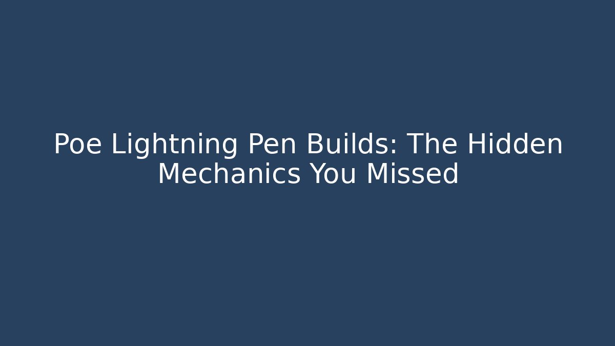 Poe Lightning Pen Builds: The Hidden Mechanics You Missed