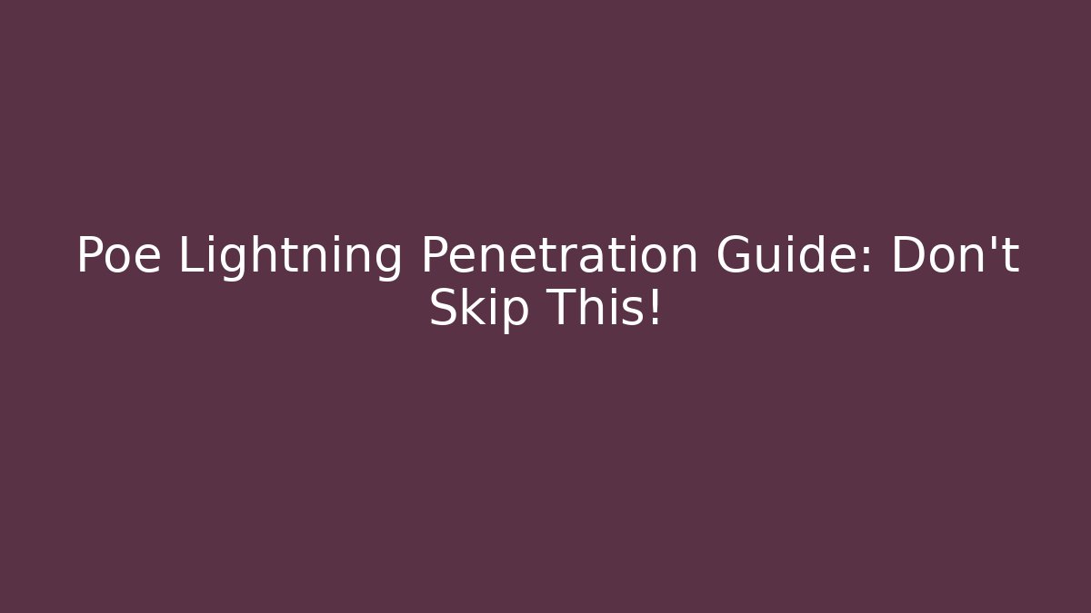 Poe Lightning Penetration Guide: Don't Skip This!
