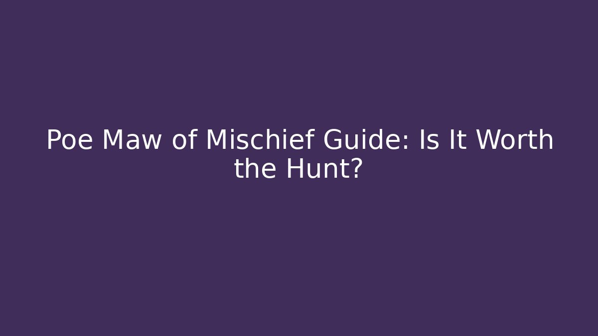 Poe Maw of Mischief Guide: Is It Worth the Hunt?