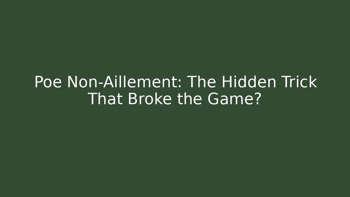 Poe Non-Aillement: The Hidden Trick That Broke the Game?