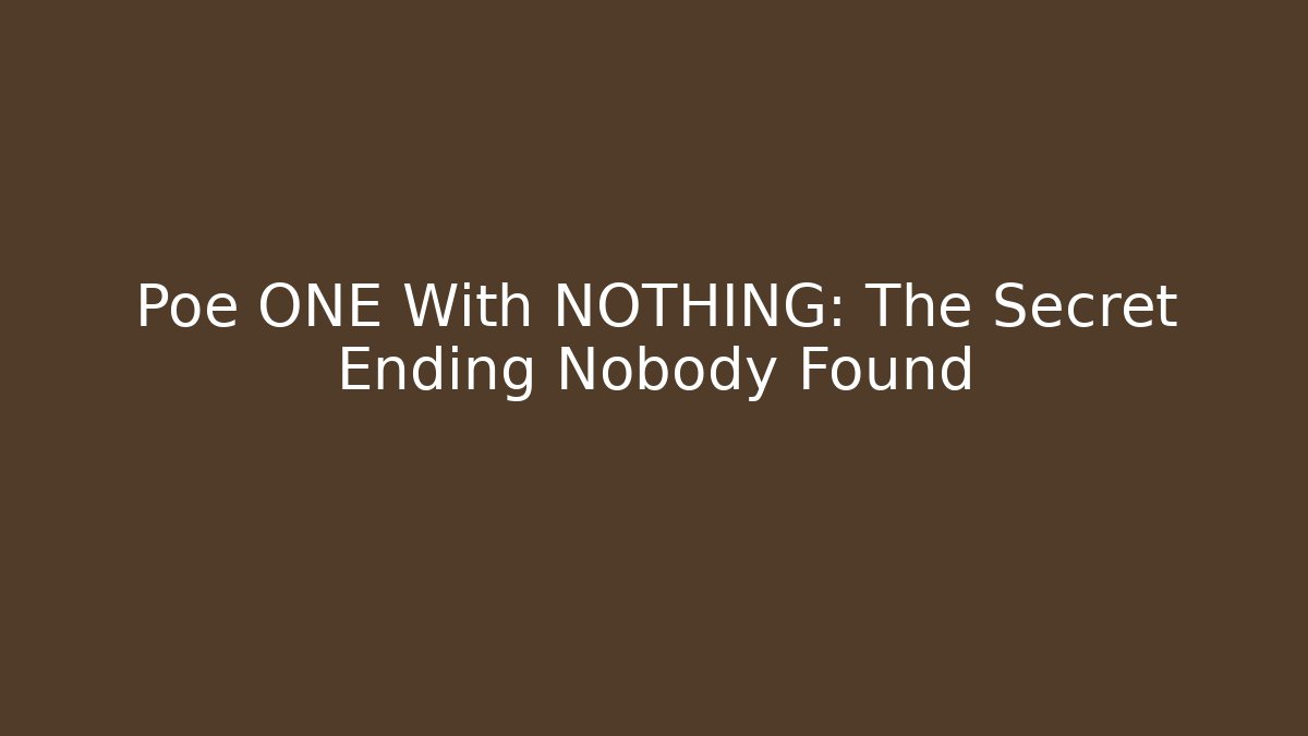 Poe ONE With NOTHING: The Secret Ending Nobody Found
