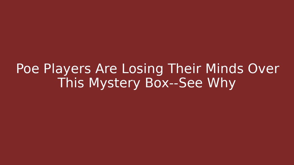 Poe Players Are Losing Their Minds Over This Mystery Box—See Why