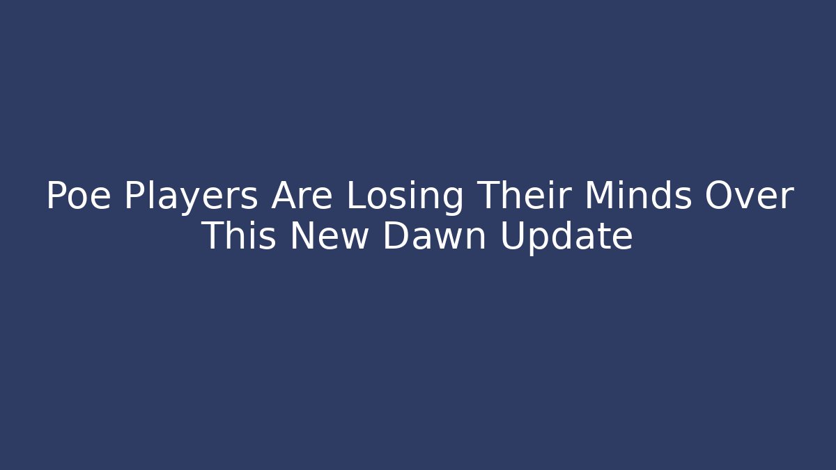 Poe Players Are Losing Their Minds Over This New Dawn Update