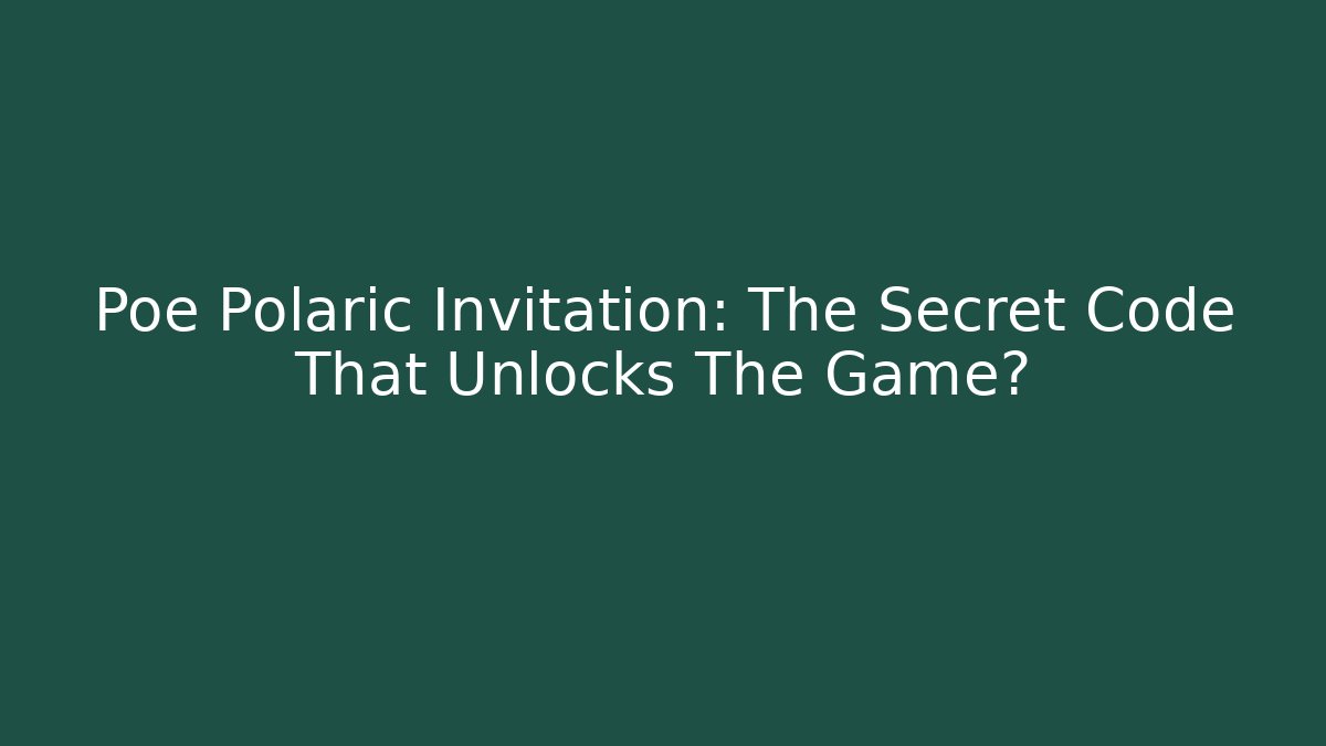 Poe Polaric Invitation: The Secret Code That Unlocks The Game? - Critter Realm