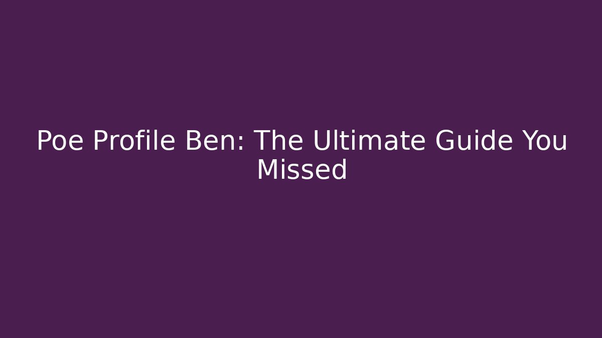 Poe Profile Ben: The Ultimate Guide You Missed