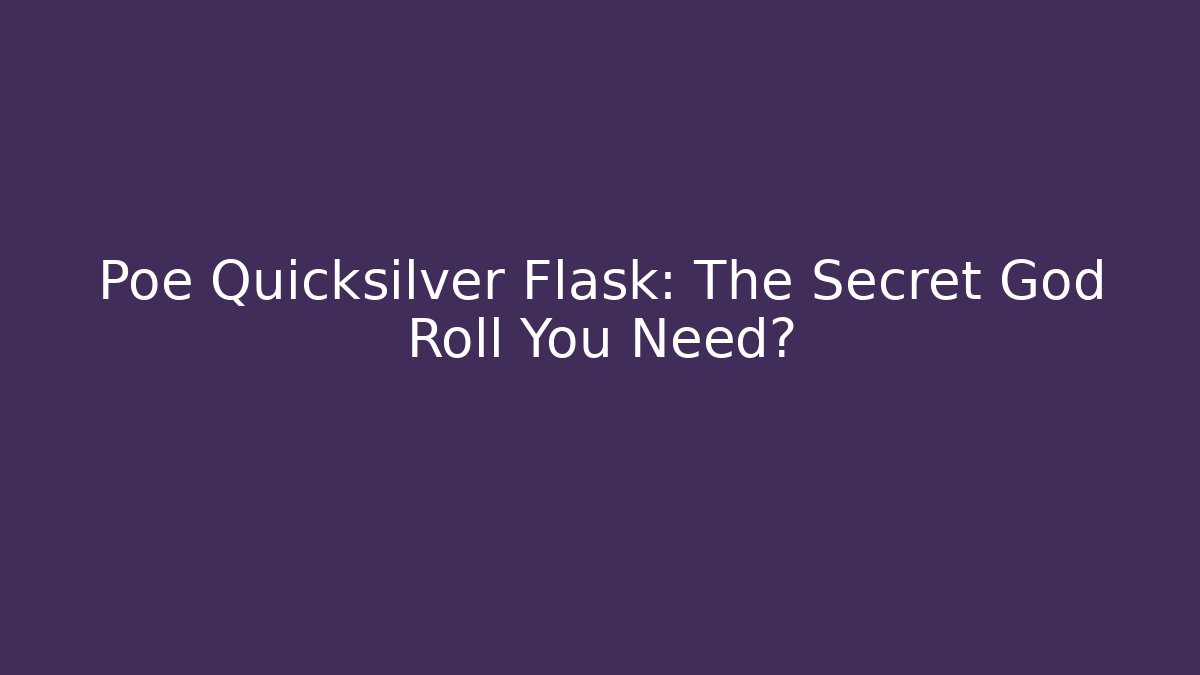 Poe Quicksilver Flask: The Secret God Roll You Need?