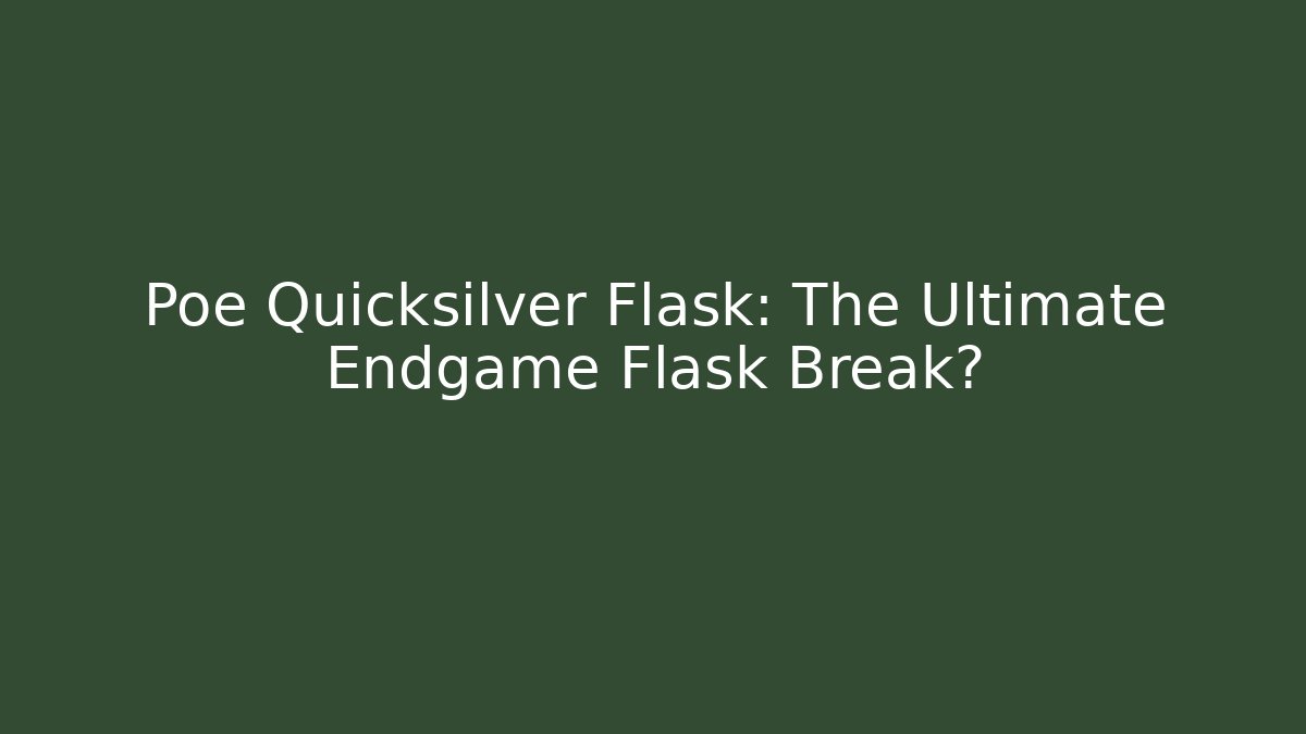 Poe Quicksilver Flask: The Ultimate Endgame Flask Break? - Critter Realm