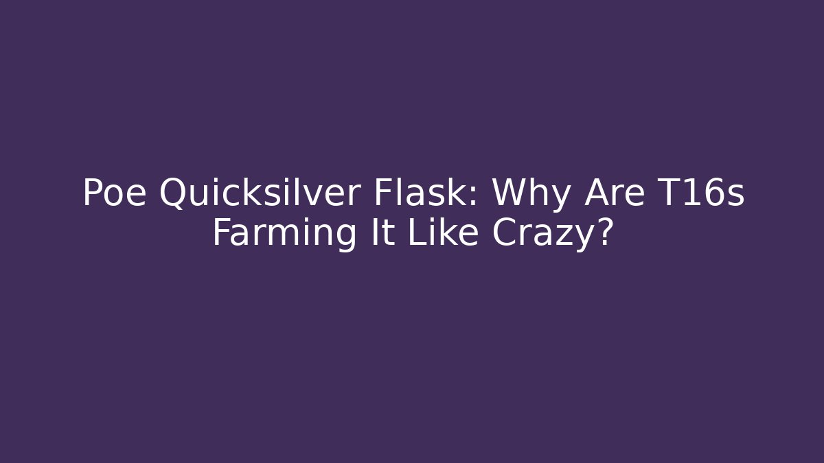 Poe Quicksilver Flask: Why Are T16s Farming It Like Crazy?