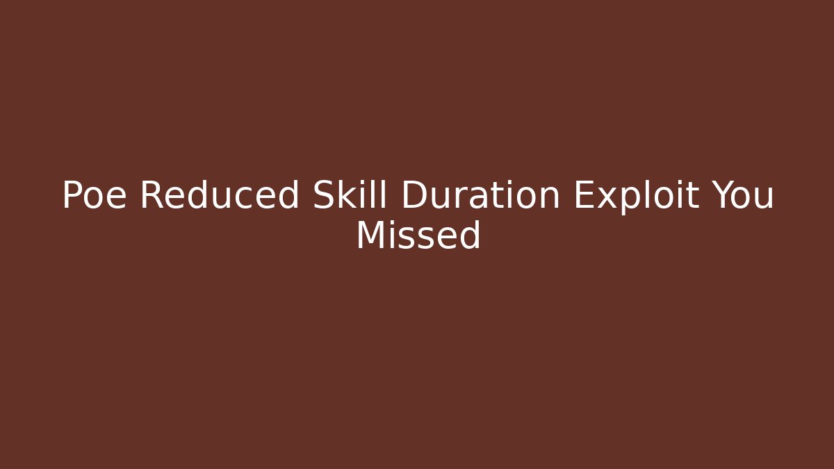 Poe Reduced Skill Duration Exploit You Missed - Critter Realm