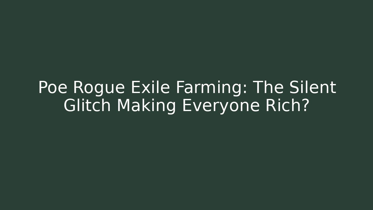 Poe Rogue Exile Farming: The Silent Glitch Making Everyone Rich? - Critter Realm