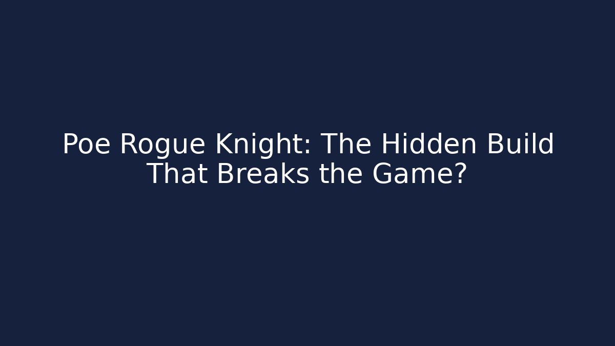 Poe Rogue Knight: The Hidden Build That Breaks the Game?