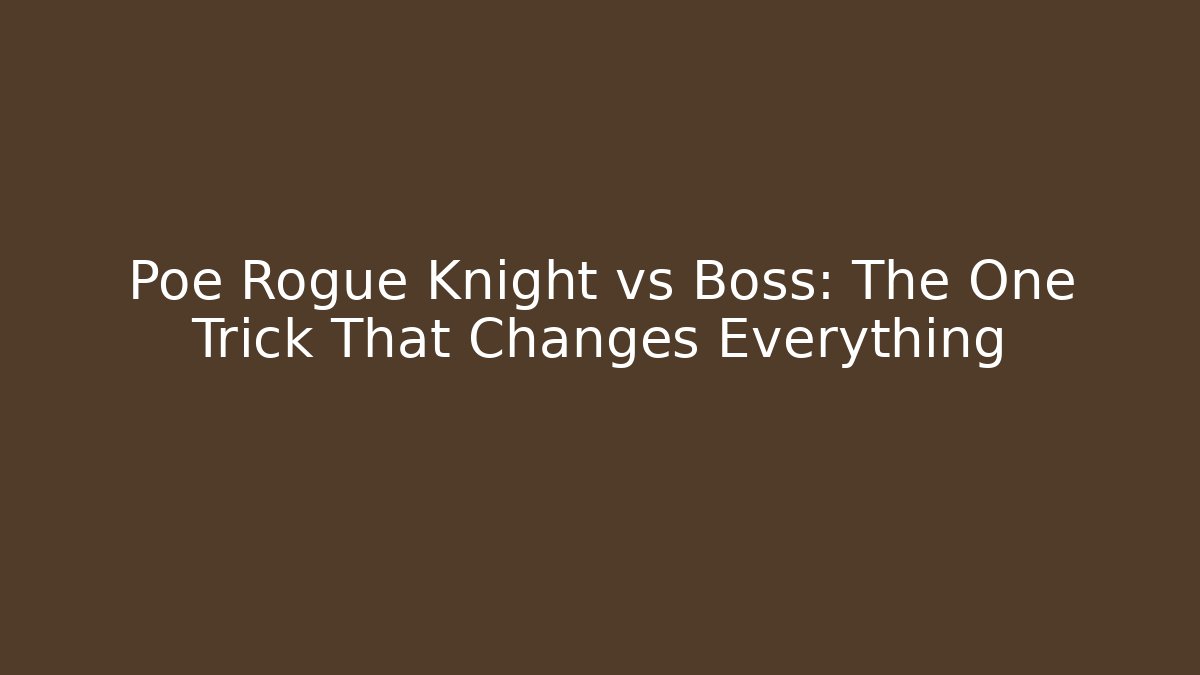 Poe Rogue Knight vs Boss: The One Trick That Changes Everything