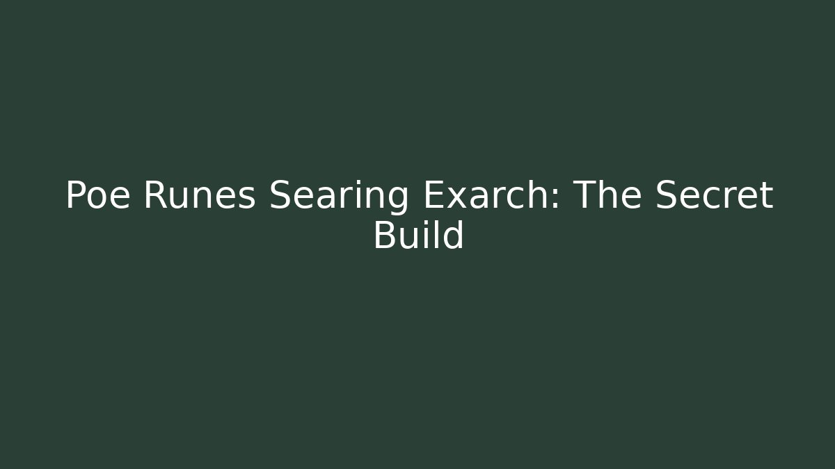 Poe Runes Searing Exarch: The Secret Build