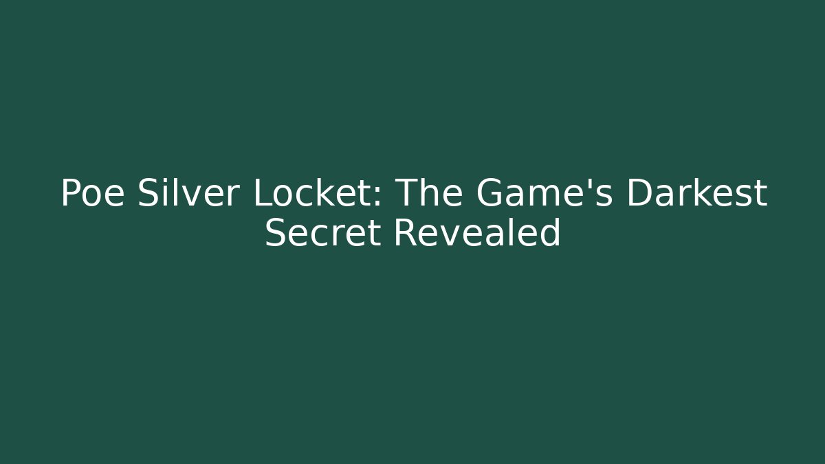 Poe Silver Locket: The Game's Darkest Secret Revealed