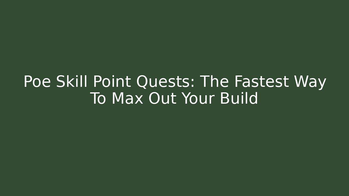 Poe Skill Point Quests: The Fastest Way To Max Out Your Build