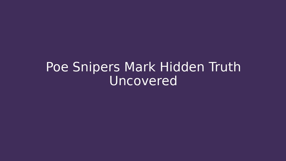 Poe Snipers Mark Hidden Truth Uncovered