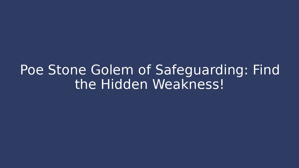 Poe Stone Golem of Safeguarding: Find the Hidden Weakness!