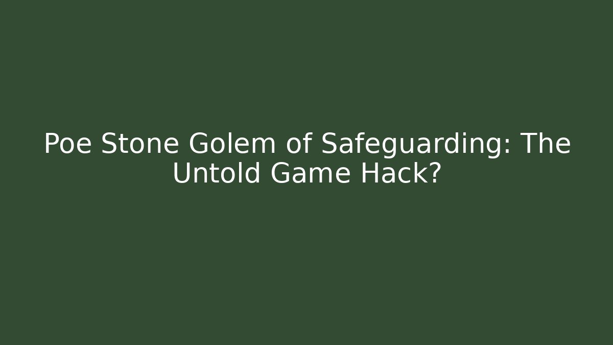 Poe Stone Golem of Safeguarding: The Untold Game Hack? - Critter Realm