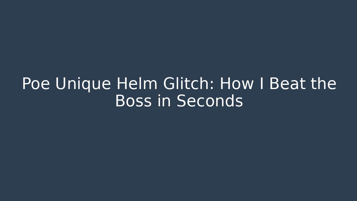 Poe Unique Helm Glitch: How I Beat the Boss in Seconds - Critter Realm