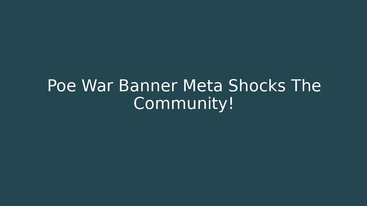 Poe War Banner Meta Shocks The Community!