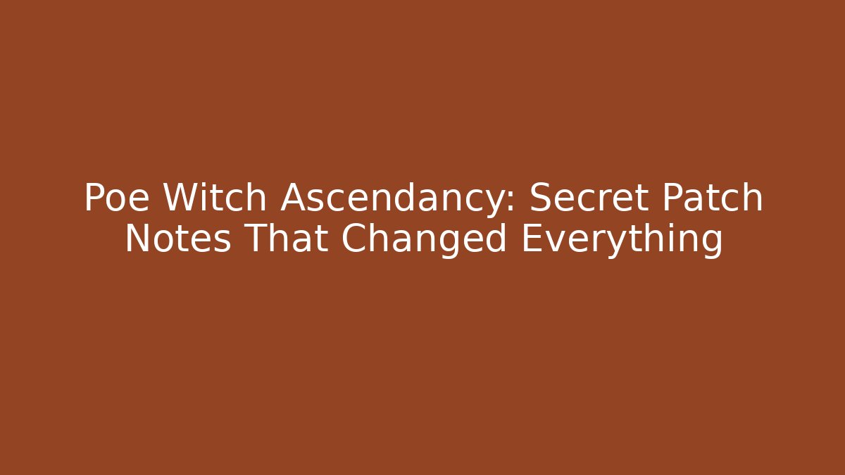 Poe Witch Ascendancy: Secret Patch Notes That Changed Everything