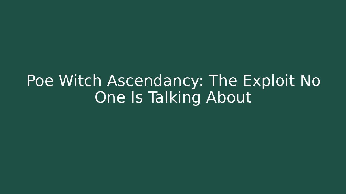 Poe Witch Ascendancy: The Exploit No One Is Talking About