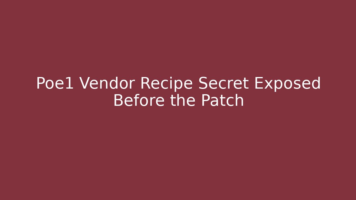 Poe1 Vendor Recipe Secret Exposed Before the Patch