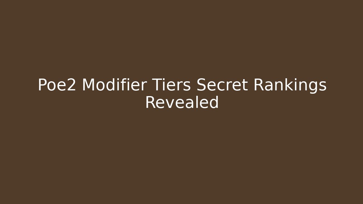 Poe2 Modifier Tiers Secret Rankings Revealed