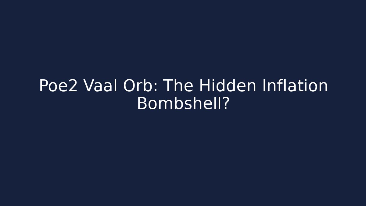 Poe2 Vaal Orb: The Hidden Inflation Bombshell?