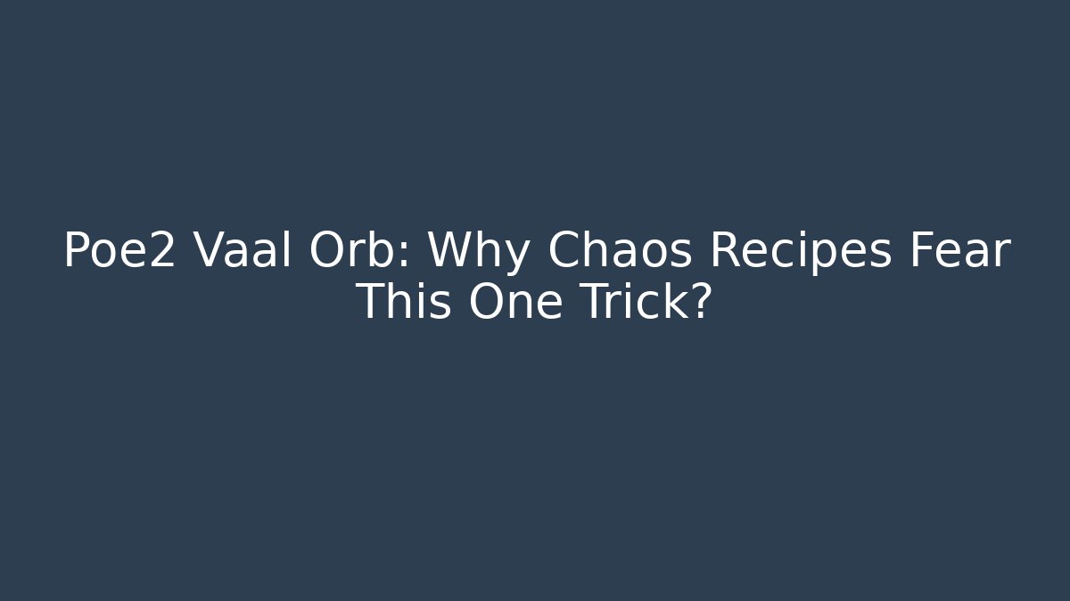 Poe2 Vaal Orb: Why Chaos Recipes Fear This One Trick?