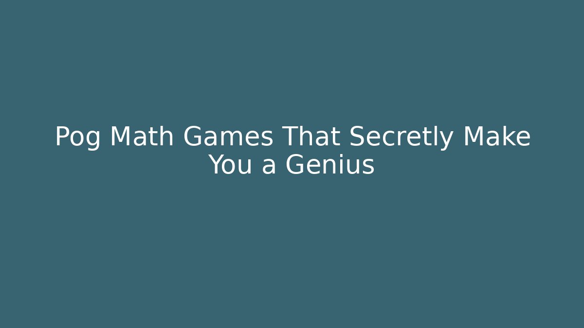 Pog Math Games That Secretly Make You a Genius