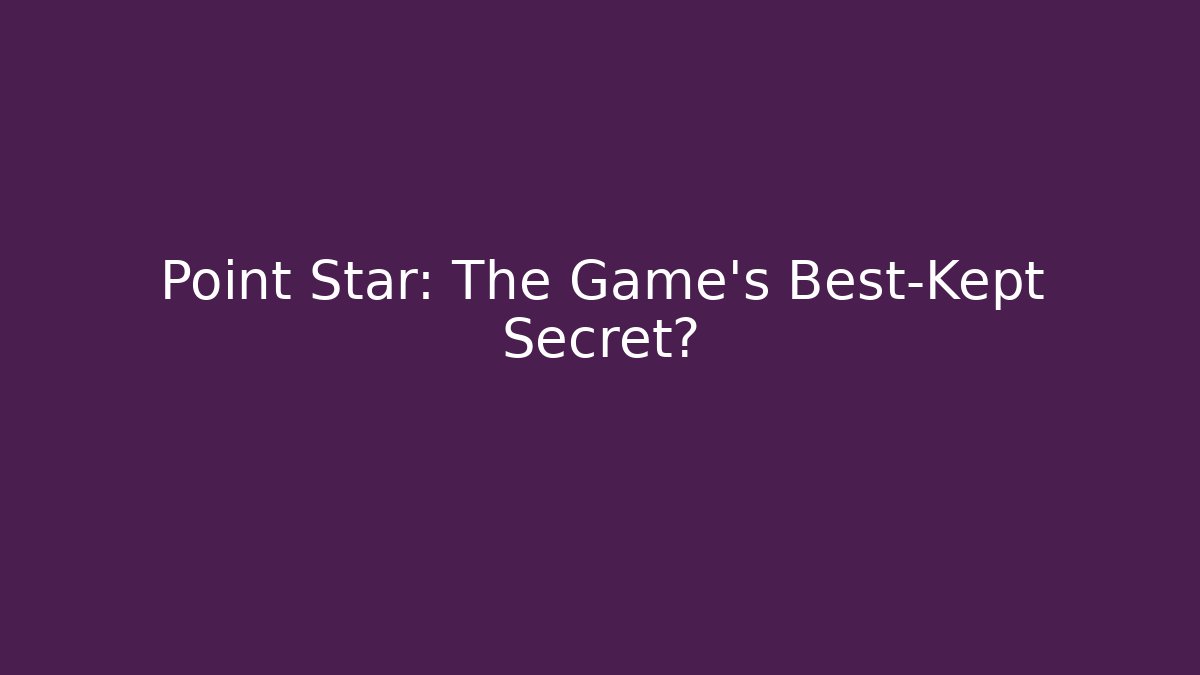 Point Star: The Game's Best-Kept Secret?