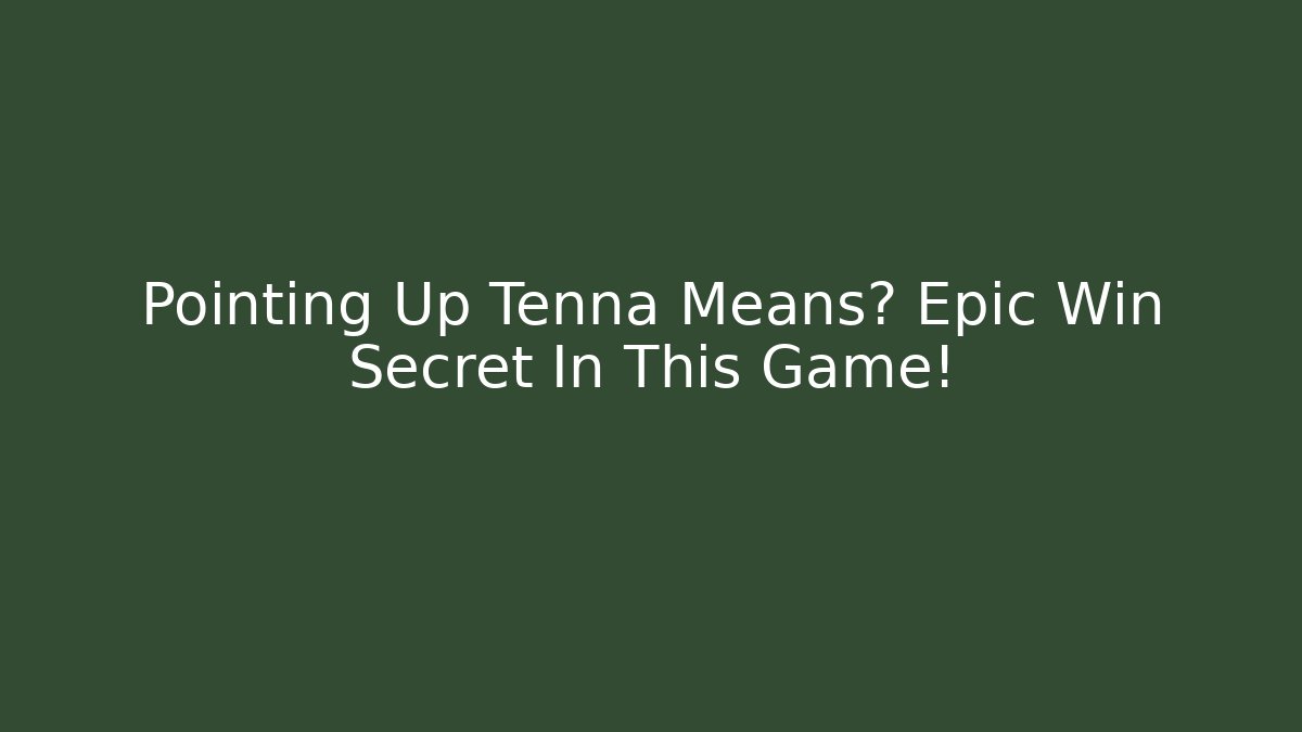 Pointing Up Tenna Means? Epic Win Secret In This Game!