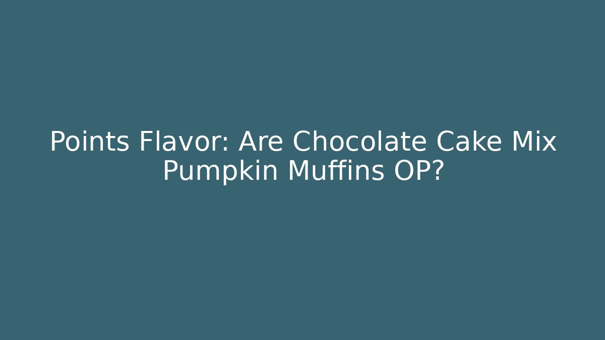 Points + Flavor: Are Chocolate Cake Mix Pumpkin Muffins OP? - Critter Realm