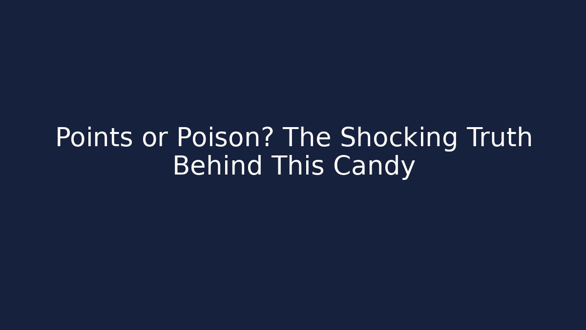 Points or Poison? The Shocking Truth Behind This Candy