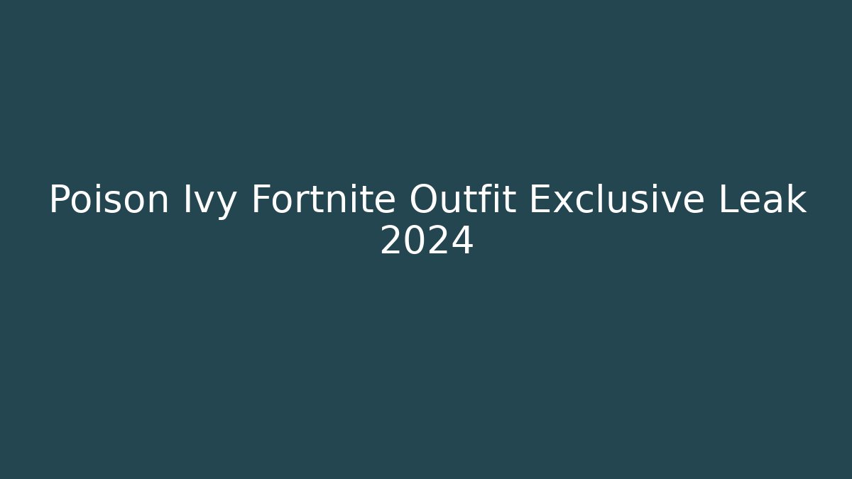 Poison Ivy Fortnite Outfit Exclusive Leak 2024