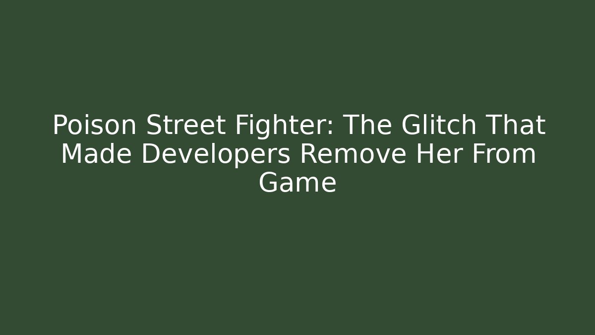Poison Street Fighter: The Glitch That Made Developers Remove Her From Game